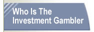 Who is the Investment Gambler?